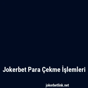 Jokerbet Para Çekme İşlemleri